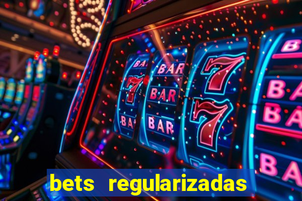 bets regularizadas no brasil